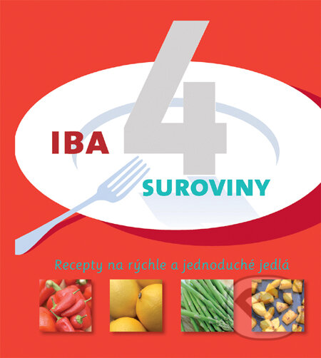 Kniha: Iba 4 suroviny (Linda Doeser). Slovart, 2010 Kniha: Iba 4 suroviny (Linda Doeser). Slovart, 2010