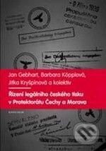 Kniha: Řízení legálního českého tisku v Protektorátu Čechy a Morava 1939 - 1945 (Barbara Köpplová, Jan Gebhart a kolektív). Karolinum, 2010 Kniha: Řízení legálního českého tisku v Protektorátu Čechy a Morava 1939 - 1945 (Barbara Köpplová, Jan Gebhart a kolektív). Karolinum, 2010