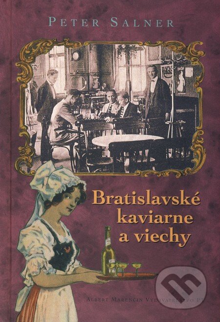 Kniha: Bratislavské kaviarne a viechy (Peter Salner). Marenčin PT, 2010 Kniha: Bratislavské kaviarne a viechy (Peter Salner). Marenčin PT, 2010