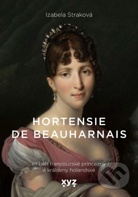 Kniha: Hortensie de Beauharnais (Izabela Straková). XYZ, 2020 Kniha: Hortensie de Beauharnais (Izabela Straková). XYZ, 2020
