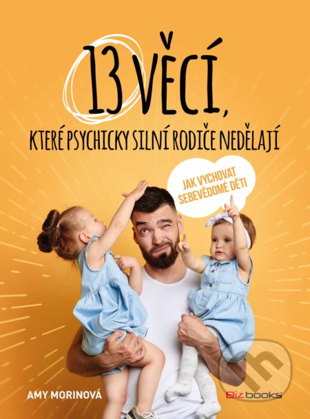 Kniha: 13 věcí, které psychicky silní rodiče nedělají (Amy Morin). BIZBOOKS, 2020 Kniha: 13 věcí, které psychicky silní rodiče nedělají (Amy Morin). BIZBOOKS, 2020