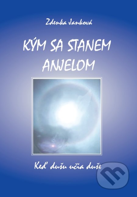 Kniha: Kým sa stanem anjelom (Zdenka Janková). Zdenka Janková, 2020 Kniha: Kým sa stanem anjelom (Zdenka Janková). Zdenka Janková, 2020