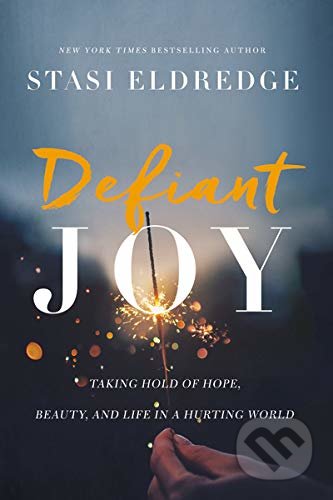 Kniha: Defiant Joy (Stasi Eldredge). Thomas Nelson Publishers, 2018 Kniha: Defiant Joy (Stasi Eldredge). Thomas Nelson Publishers, 2018