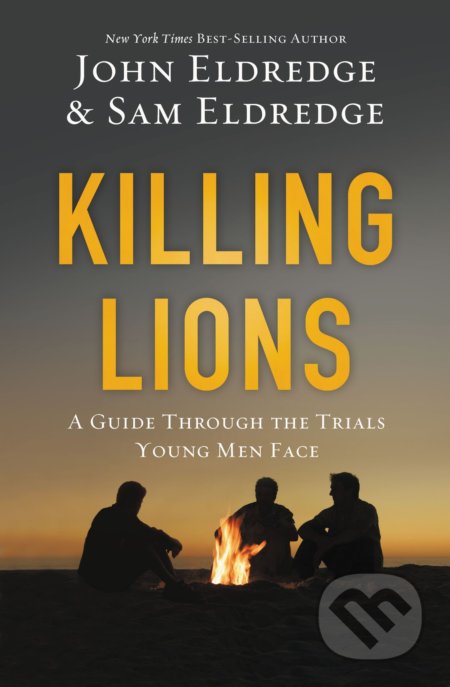 Kniha: Killing Lions (John Eldredge a Samuel Eldredge). Thomas Nelson Publishers, 2016 Kniha: Killing Lions (John Eldredge a Samuel Eldredge). Thomas Nelson Publishers, 2016