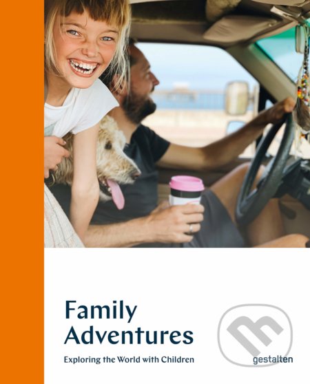 Kniha: Family Adventures (Gestalten Verlag). Gestalten Verlag, 2020 Kniha: Family Adventures (Gestalten Verlag). Gestalten Verlag, 2020