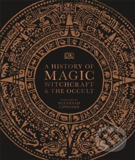 Kniha: A History of Magic, Witchcraft and the Occult (Dorling Kindersley). Dorling Kindersley, 2020 Kniha: A History of Magic, Witchcraft and the Occult (Dorling Kindersley). Dorling Kindersley, 2020