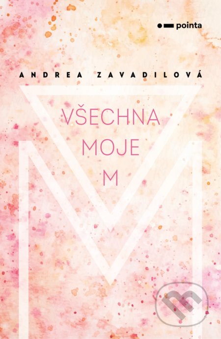 Kniha: Všechna moje M (Andrea Zavadilová). Pointa, 2020 Kniha: Všechna moje M (Andrea Zavadilová). Pointa, 2020