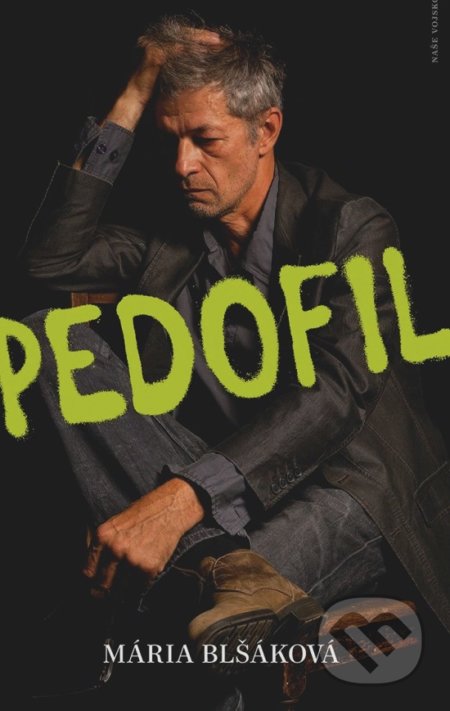 Kniha: Pedofil (Mária Blšáková). Naše vojsko CZ, 2020 Kniha: Pedofil (Mária Blšáková). Naše vojsko CZ, 2020