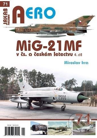 Kniha: MiG-21MF v čs. a českém letectvu 4.díl (Miroslav Irra). Jakab, 2020 Kniha: MiG-21MF v čs. a českém letectvu 4.díl (Miroslav Irra). Jakab, 2020