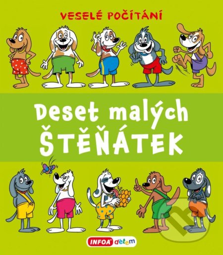 Kniha: Deset malých štěňátek - Veselé počítání (INFOA). INFOA, 2020 Kniha: Deset malých štěňátek - Veselé počítání (INFOA). INFOA, 2020
