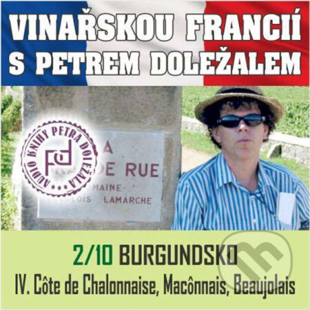 Audiokniha: Vinařskou Francií s Petrem Doležalem: Burgundsko (IV. Cote de Chalonnaise, Maconnais, Beaujolais) (Petr Doležal). Petr Doležal, 2020 Audiokniha: Vinařskou Francií s Petrem Doležalem: Burgundsko (IV. Cote de Chalonnaise, Maconnais, Beaujolais) (Petr Doležal). Petr Doležal, 2020