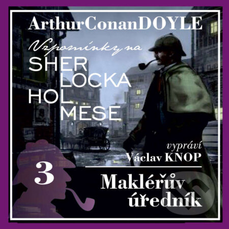 Audiokniha: Vzpomínky na Sherlocka Holmese 3 - Makléřův úředník (Arthur Conan Doyle). Kanopa, 2020 Audiokniha: Vzpomínky na Sherlocka Holmese 3 - Makléřův úředník (Arthur Conan Doyle). Kanopa, 2020