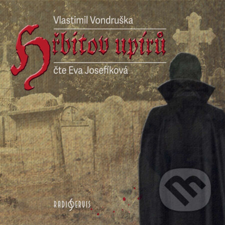 Audiokniha: Hřbitov upírů (Vlastimil Vondruška). Radioservis, 2020 Audiokniha: Hřbitov upírů (Vlastimil Vondruška). Radioservis, 2020