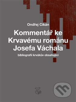 Kommentář ke Krvavému románu Josefa Váchala - Ondřej Cikán, Kétos, 2020