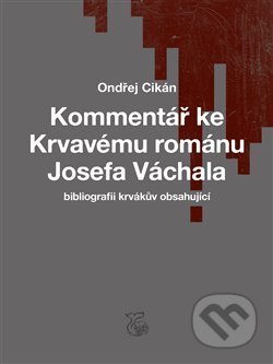 Kniha: Kommentář ke Krvavému románu Josefa Váchala (Ondřej Cikán). Kétos, 2020 Kniha: Kommentář ke Krvavému románu Josefa Váchala (Ondřej Cikán). Kétos, 2020