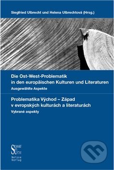 Kniha: Problematika Východ - Západ v evropských kulturách a literaturách (Siegfried Ulbrecht). Slovanský ústav, 2020 Kniha: Problematika Východ - Západ v evropských kulturách a literaturách (Siegfried Ulbrecht). Slovanský ústav, 2020