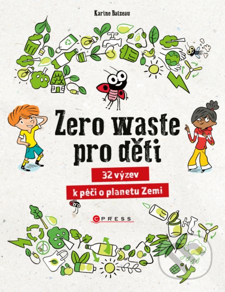 Kniha: Zero waste pro děti (Karine Balzeau). CPRESS, 2020 Kniha: Zero waste pro děti (Karine Balzeau). CPRESS, 2020