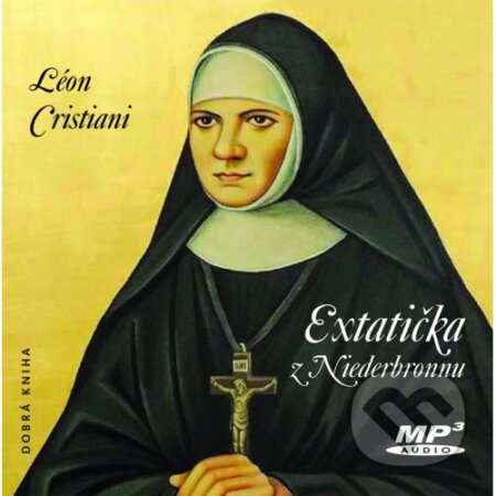Audiokniha: Extatička z Niederbronnu (Léon Cristiani). Dobrá kniha, 2020 Audiokniha: Extatička z Niederbronnu (Léon Cristiani). Dobrá kniha, 2020