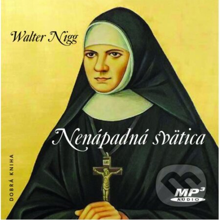 Audiokniha: Nenápadná svätica (Walter Nigg). Dobrá kniha, 2020 Audiokniha: Nenápadná svätica (Walter Nigg). Dobrá kniha, 2020