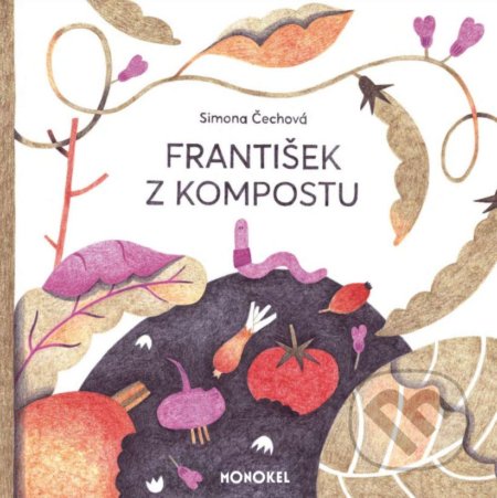 Kniha: František z kompostu (Simona Čechová). Monokel, 2020 Kniha: František z kompostu (Simona Čechová). Monokel, 2020