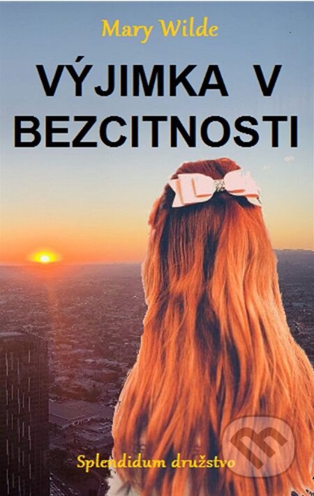 E-kniha: Výjimka v bezcitnosti (Mary Wilde). Splendidum družstvo E-kniha: Výjimka v bezcitnosti (Mary Wilde). Splendidum družstvo