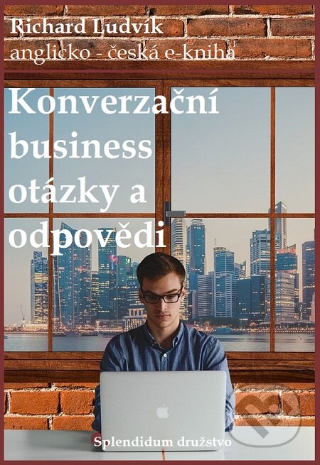 E-kniha: Konverzační business otázky a odpovědi (Richard Ludvík). Splendidum družstvo E-kniha: Konverzační business otázky a odpovědi (Richard Ludvík). Splendidum družstvo