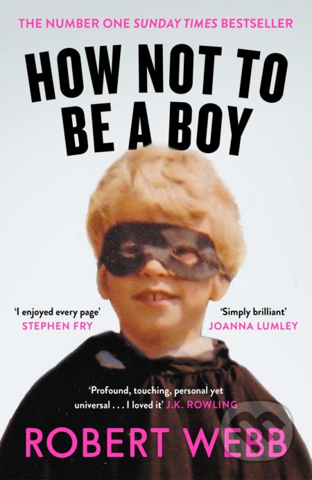 Kniha: How Not To Be a Boy (Robert Webb). Canongate Books, 2018 Kniha: How Not To Be a Boy (Robert Webb). Canongate Books, 2018