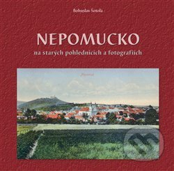Kniha: Nepomucko na starých pohlednicích (Bohuslav Šotola). Baron, 2020 Kniha: Nepomucko na starých pohlednicích (Bohuslav Šotola). Baron, 2020