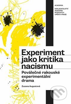 Kniha: Experiment jako kritika nacismu (Zuzana Augustová). Academia, 2020 Kniha: Experiment jako kritika nacismu (Zuzana Augustová). Academia, 2020