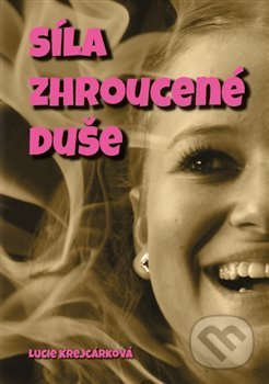 Kniha: Síla zhroucené duše (Lucie Krejcárková). Powerprint, 2020 Kniha: Síla zhroucené duše (Lucie Krejcárková). Powerprint, 2020