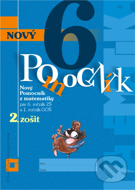 Kniha: Nový pomocník z matematiky 6 - 2. zošit (Iveta Kohanová, Lucia Šimová a Martina Totkovičová). Orbis Pictus Istropolitana, 2020 Kniha: Nový pomocník z matematiky 6 - 2. zošit (Iveta Kohanová, Lucia Šimová a Martina Totkovičová). Orbis Pictus Istropolitana, 2020