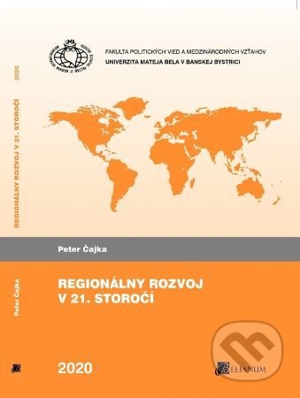 Kniha: Regionálny rozvoj v 21. storočí (Peter Čajka). Belianum, 2020 Kniha: Regionálny rozvoj v 21. storočí (Peter Čajka). Belianum, 2020