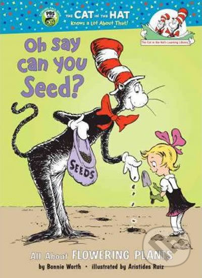 Kniha: Oh Say Can You Seed? All About Flowering Plants (Bonnie Worth). Random House, 2001 Kniha: Oh Say Can You Seed? All About Flowering Plants (Bonnie Worth). Random House, 2001
