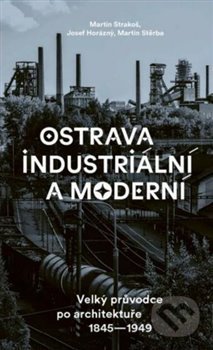 Kniha: Ostrava industriální a moderní (Josef Horázný, Martin Strakoš a Martin Štěrba). Paseka, 2020 Kniha: Ostrava industriální a moderní (Josef Horázný, Martin Strakoš a Martin Štěrba). Paseka, 2020
