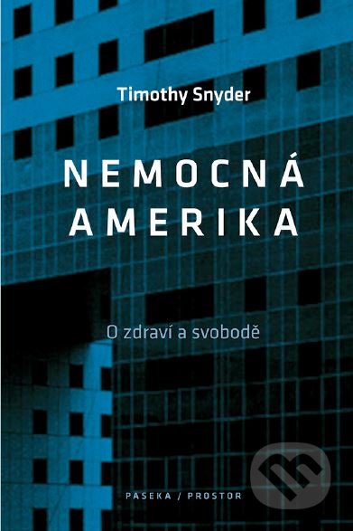 Kniha: Nemocná Amerika (Timothy Snyder). Paseka, Prostor, 2020 Kniha: Nemocná Amerika (Timothy Snyder). Paseka, Prostor, 2020