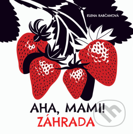 Kniha: Aha, mami! Záhrada (Elena Rabčanová). Fortuna Libri, 2020 Kniha: Aha, mami! Záhrada (Elena Rabčanová). Fortuna Libri, 2020