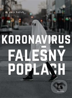 Kniha: Koronavirus, falešný poplach (Petr Holub). Echo media, 2020 Kniha: Koronavirus, falešný poplach (Petr Holub). Echo media, 2020