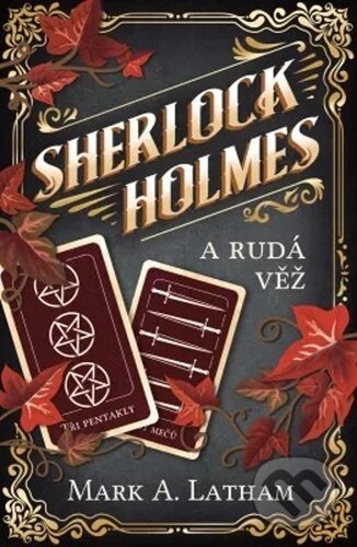 Kniha: Sherlock Holmes a Rudá věž (Mark A. Latham). Vendeta, 2020 Kniha: Sherlock Holmes a Rudá věž (Mark A. Latham). Vendeta, 2020
