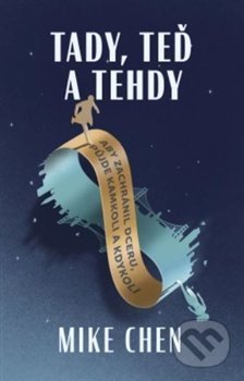 Kniha: Tady, teď a tehdy (Mike Chen). Fobos, 2020 Kniha: Tady, teď a tehdy (Mike Chen). Fobos, 2020