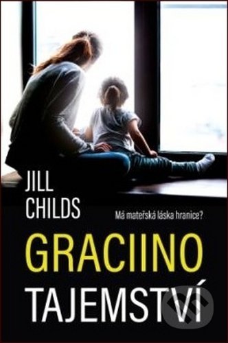 Kniha: Graciino tajemství (Jill Childs). Kontrast, 2020 Kniha: Graciino tajemství (Jill Childs). Kontrast, 2020