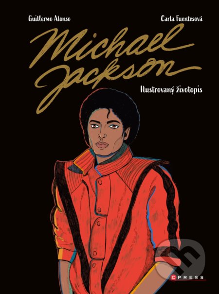 Kniha: Michael Jackson: Ilustrovaný životopis (Carla Fuentes a Guillermo Alonso). CPRESS, 2020 Kniha: Michael Jackson: Ilustrovaný životopis (Carla Fuentes a Guillermo Alonso). CPRESS, 2020