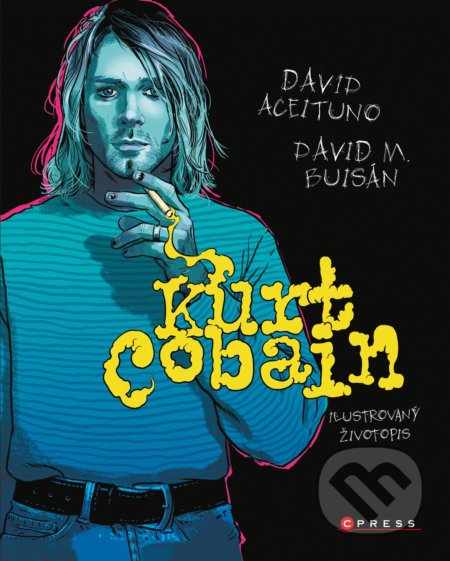 Kniha: Kurt Cobain: Ilustrovaný životopis (David Aceituno a David M. Buisán). CPRESS, 2020 Kniha: Kurt Cobain: Ilustrovaný životopis (David Aceituno a David M. Buisán). CPRESS, 2020