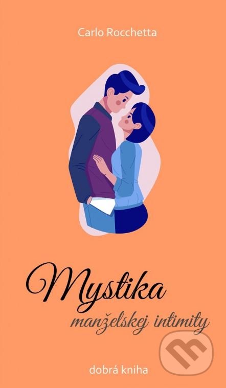 Kniha: Mystika manželskej intimity (Carlo Rocchetta). Dobrá kniha, 2020 Kniha: Mystika manželskej intimity (Carlo Rocchetta). Dobrá kniha, 2020