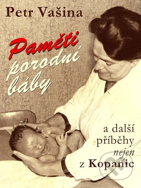 E-kniha: Paměti porodní báby a další příběhy nejen z Kopanic (Petr Vašina). Nakladatelství Viking E-kniha: Paměti porodní báby a další příběhy nejen z Kopanic (Petr Vašina). Nakladatelství Viking