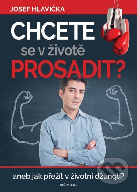 Kniha: Chcete se v životě prosadit? (Josef Hlavička). Naše vojsko CZ, 2020 Kniha: Chcete se v životě prosadit? (Josef Hlavička). Naše vojsko CZ, 2020