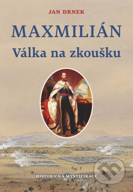 Kniha: Válka na zkoušku - Maxmilián 2. (Jan Drnek). Naše vojsko CZ, 2020 Kniha: Válka na zkoušku - Maxmilián 2. (Jan Drnek). Naše vojsko CZ, 2020