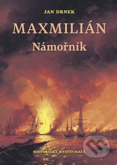 Kniha: Námořník - Maxmilián 1. (Jan Drnek). Naše vojsko CZ, 2020 Kniha: Námořník - Maxmilián 1. (Jan Drnek). Naše vojsko CZ, 2020
