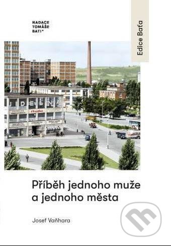 Kniha: Příběh jednoho muže a jednoho města (Josef Vaňhara). Nadace Tomáše Bati, 2020 Kniha: Příběh jednoho muže a jednoho města (Josef Vaňhara). Nadace Tomáše Bati, 2020