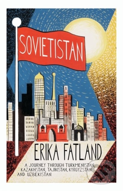 Kniha: Sovietistan (Erika Fatland). MacLehose Press, 2020 Kniha: Sovietistan (Erika Fatland). MacLehose Press, 2020
