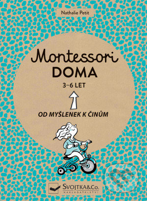 Kniha: Montessori doma 3 - 6 let (Nathalie Petit). Svojtka&Co., 2020 Kniha: Montessori doma 3 - 6 let (Nathalie Petit). Svojtka&Co., 2020